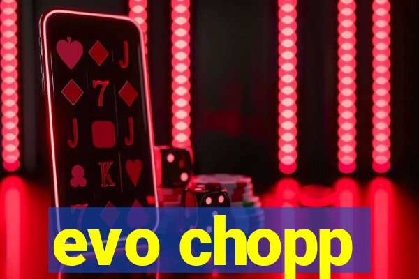 evo chopp